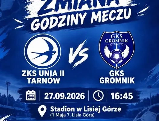 Zmiana godziny meczu ZKS Unia II Tarnów – GKS Gromnik. Spotkanie w Lisiej Górze o 16:45